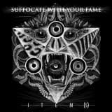 Suffocate With Your Fame
